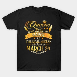 Real Queens Are Born On March 24th Birthday Queen T-Shirt